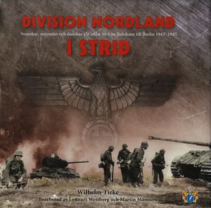 Division Nordland I Strid: Svenskar, Norrmän Och Danskar I Waffen-SS Från Baltikum Till Berlin 1943-1945