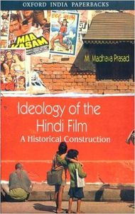Ideology of the Hindi Film: A Historical Construction