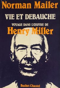 Vie Et Debauche, Voyage Dans L'Oeuvre De Henry Miller