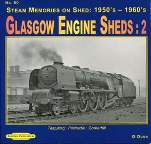 Glasgow Engine Sheds: 1. The 65 District Sheds including: Eastfield, Dawsholm, Kipps, Parkhead, St. Rollox & more