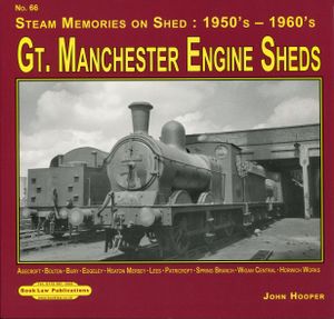 Gt. Manchester Engine Sheds: Agecroft, Bolton, Bury, Edgeley, Heaton Mersey, Lees, Patricroft, Springs Branch, Wigan Central, Horwich Works