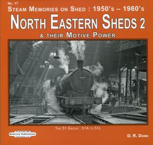 North Eastern Sheds 2 & their Motive Power. The 51 Group: 51A to 51L