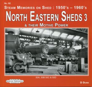 North Eastern Sheds 3 & their Motive Power. 50A, 50B 50C & 50D