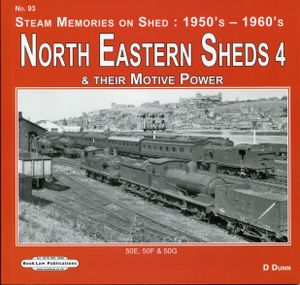 North Eastern Sheds 4 & their Motive Power. 50E, 50F & 50G