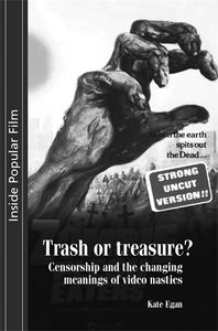 Trash or Treasure?: Censorship and the Changing Meanings of the Video Nasties