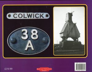 Railways of Nottingham. A History of The Great Northern Collwick Motive Power Depot & Marshalling Yard, Incorporating the Nottingham Colwick Estates Light Railway & the L.N.W. Colwick Shed
