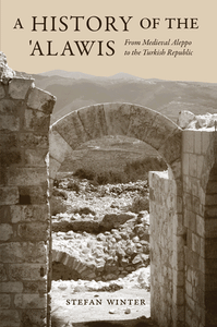 A History of the 'Alawis. From Medieval Aleppo to the Turkish Republic
