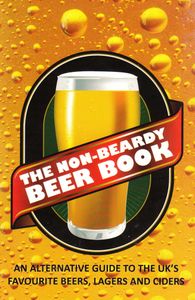 The Non-beardy Beer Book: An Alternative Guide to the UK's Favourite Beers, Lagers and Ciders