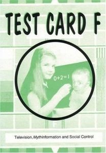 Test Card F: Television, Mythinformation And Social Control