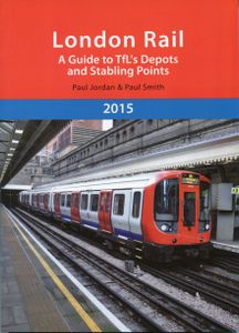 London Rail. A Guide to TfL's Depots and Stabling Points