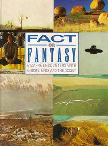 Fact or Fantasy: Bizzarre Encounters With Ghosts, UFOs and the Occult