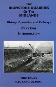 The Ironstone Quarries of the Midlands; History, Operation and Railways; Part One Introduction