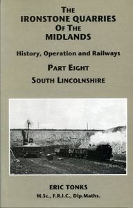 The Ironstone Quarries of the Midlands; History, Operation and Railways; Part Eight South Lincolnshire