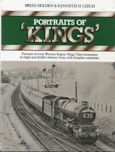 Portraits of 'Kings'. Portraits of every Western Region 'King' Class locomotive in single and double chimney form, with footplate comments