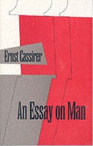 An Essay on Man: An Introduction to a Philosophy of Human Culture