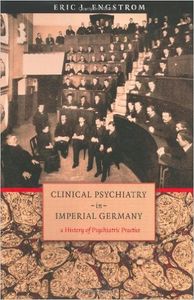 Clinical Psychiatry in Imperial Germany: A History of Psychiatric Practice