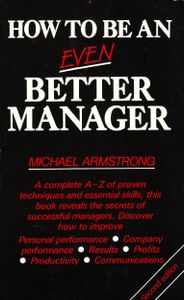 How to Be an Even Better Manager: A Complete A-Z of Proven Techniques and Essential Skills