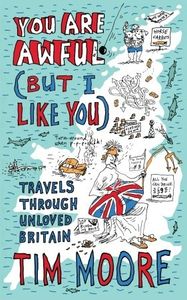 You are Awful (But I Like You): Travels Around Unloved Britain