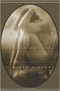 Feeling Backward: Loss and the Politics of Queer History