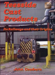 Teesside Cast Products; Its Railways and their Origins