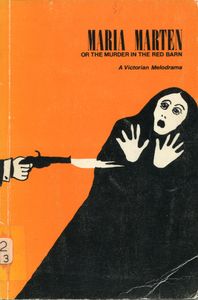 Maria Marten or the murder in the red barn; A Victorian Melodrama