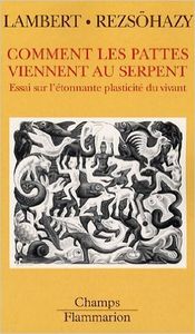 Comment les pattes viennent au serpent  -  Essai sur l'étonnante diversité du vivant