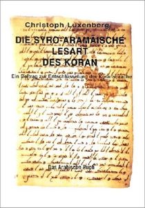 Die Syro-Aramäische Lesart des Koran. Ein Beitrag zur Entschlüsselung der Koransprache