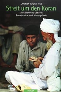 Streit um den Koran. Die Luxenberg-Debatte: Standpunkte und Hintergründe
