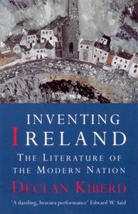Inventing Ireland: The Literature of the Modern Nation