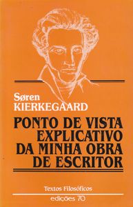 Ponto De Vista Explicativo Da Minha Obra De Escritor. Uma Comunicação Directa Relatório À História. Dois Pequenos Tratados Ético-Religiosos