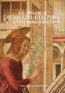 Gli Affreschi Di Benozzo Gozzoli A Castelfiorentino (1484-1490)