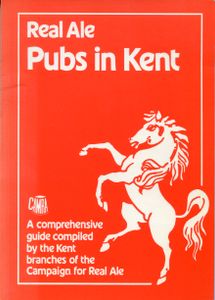 Real Ale Pubs in Kent; A comprehensive guide compiled by the Kent branches of the Campaign for Real Ale