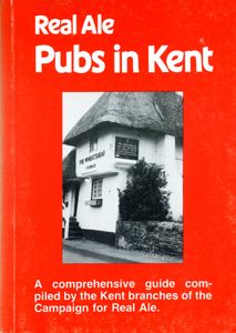 Real Ale Pubs in Kent; A comprehensive guide compiled by the Kent branches of the Campaign for Real Ale.
