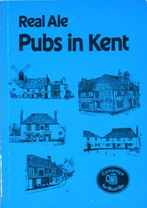 Real Ale Pubs in Kent; A comprehensive guide compiled by the Kent branches of the Campaign for Real Ale.