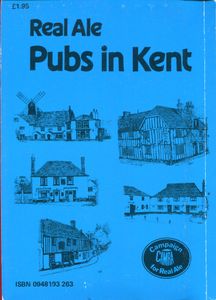 Real Ale Pubs in Kent; A comprehensive guide compiled by the Kent branches of the Campaign for Real Ale.