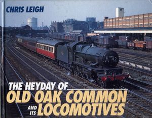 The Heyday of Old Oak Common (81A) and its Locomotives