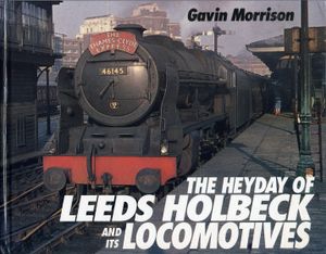 The Heyday of Leeds Holbeck (55A) and its Locomotives