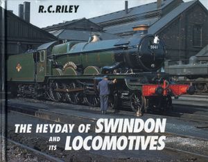 The Heyday of Swindon and its Locomotives