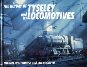 The Heyday of Tyseley and its Locomotives