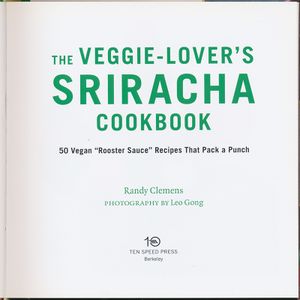 The Veggie-Lover's Sriracha Cookbook: 50 Vegan "Rooster Sauce" Recipes That Pack a Punch