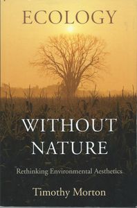 Ecology Without Nature: Rethinking Environmental Ethics