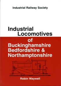 Industrial Locomotives of Buckinghamshire, Bedfordshire & Northamptonshire