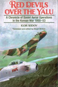 Red Devils over the Yalu: A Chronicle of Soviet Aerial Operations in the Korean War 1950-1953