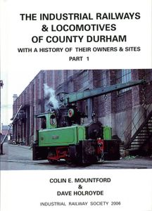 The Industrial Railways & Locomotives of County Durham with a History of Their Owners & Sites - Part 1