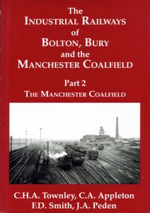 The Industrial Railways of Bolton, Bury and the Manchester Coalfield Part 2 The Manchester Coalfield