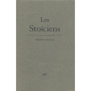 Les Stoïciens  - Textes choisis