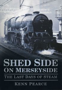Shed Side on Merseyside; The Last Days of Steam