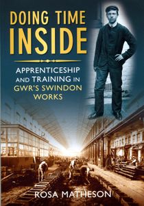 Doing Time Inside; Apprenticeship and Training in GWR's Swindon Works