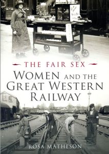 The Fair Sex; Women and the Great Western Railway