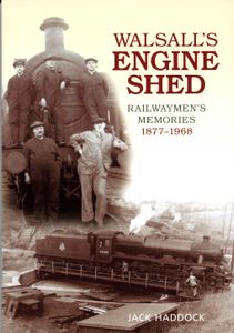 Walsall's Engine Shed; Railwaymen's Memories 1877-1968